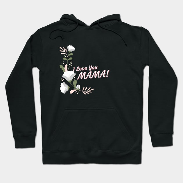 I Love You Mama Hoodie by Araf Color